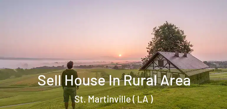  Sell House In Rural Area St. Martinville ( LA )