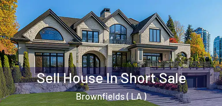  Sell House In Short Sale Brownfields ( LA )