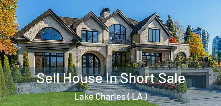  Sell House In Short Sale Lake Charles ( LA )