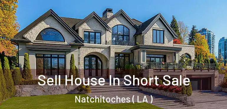  Sell House In Short Sale Natchitoches ( LA )