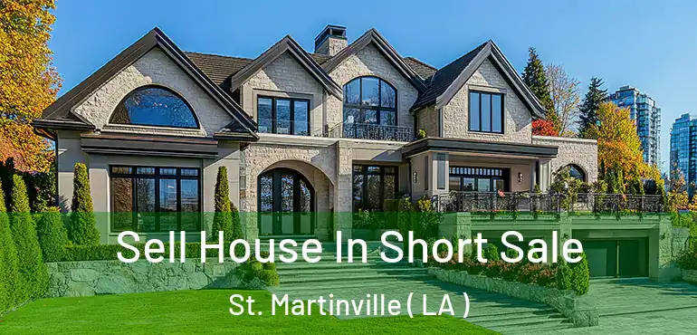  Sell House In Short Sale St. Martinville ( LA )