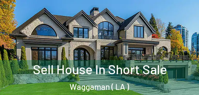  Sell House In Short Sale Waggaman ( LA )