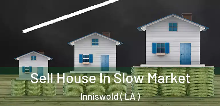  Sell House In Slow Market Inniswold ( LA )