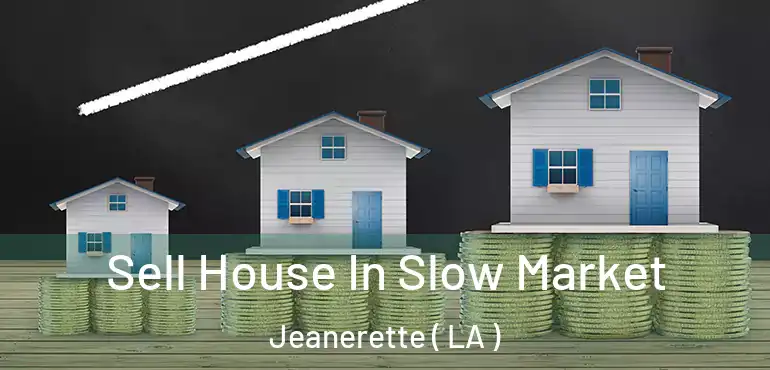  Sell House In Slow Market Jeanerette ( LA )