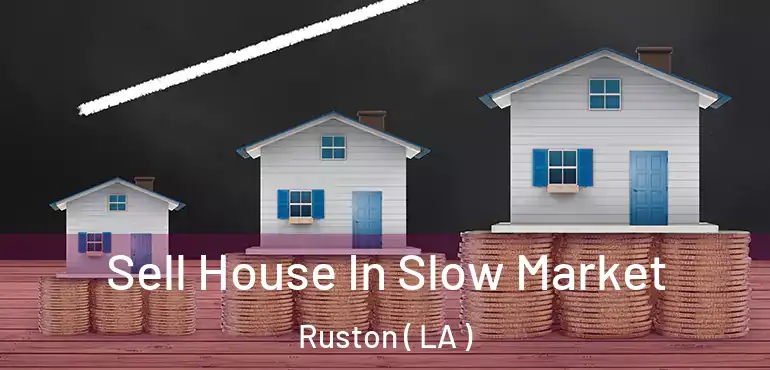  Sell House In Slow Market Ruston ( LA )