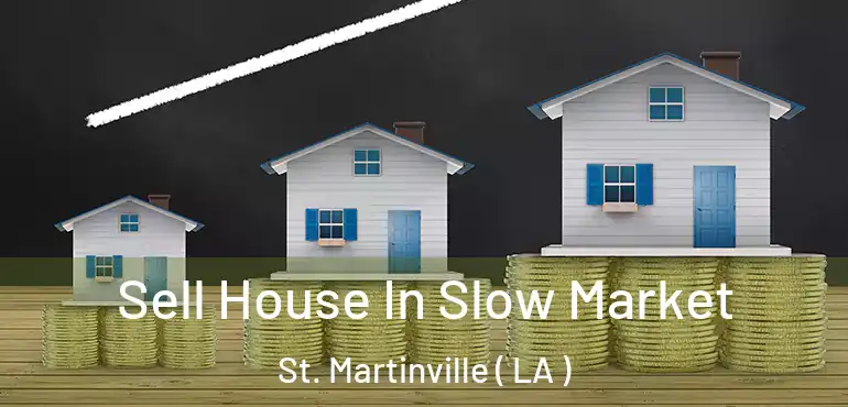  Sell House In Slow Market St. Martinville ( LA )