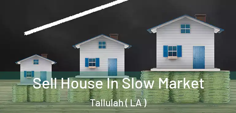  Sell House In Slow Market Tallulah ( LA )