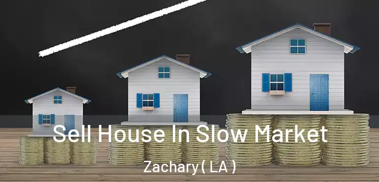  Sell House In Slow Market Zachary ( LA )