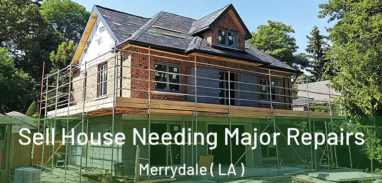  Sell House Needing Major Repairs Merrydale ( LA )