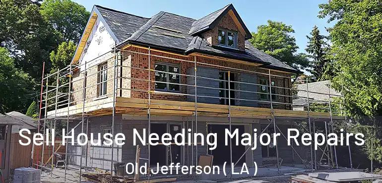 Sell House Needing Major Repairs Old Jefferson ( LA )