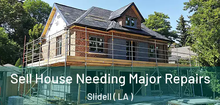  Sell House Needing Major Repairs Slidell ( LA )