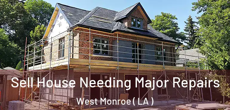  Sell House Needing Major Repairs West Monroe ( LA )