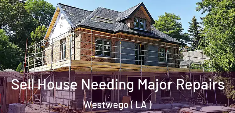  Sell House Needing Major Repairs Westwego ( LA )