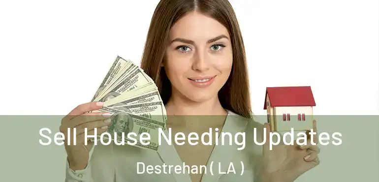  Sell House Needing Updates Destrehan ( LA )