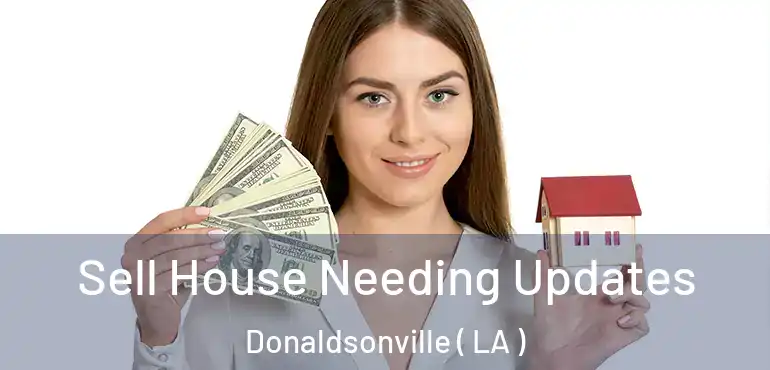  Sell House Needing Updates Donaldsonville ( LA )
