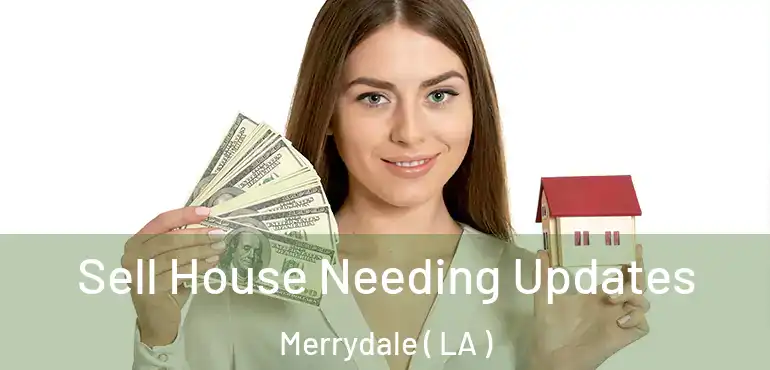  Sell House Needing Updates Merrydale ( LA )