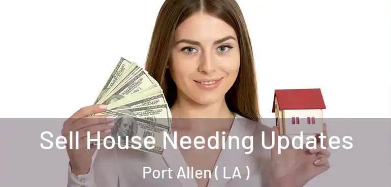  Sell House Needing Updates Port Allen ( LA )