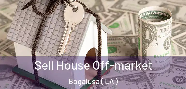  Sell House Off-market Bogalusa ( LA )