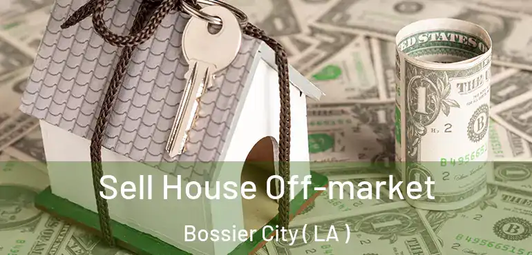  Sell House Off-market Bossier City ( LA )