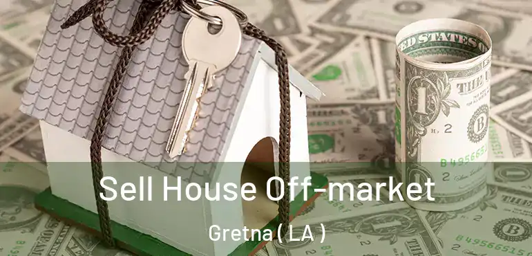  Sell House Off-market Gretna ( LA )