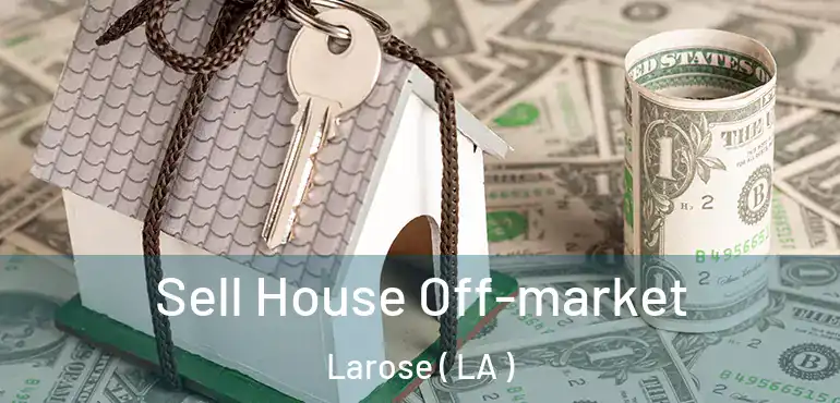  Sell House Off-market Larose ( LA )