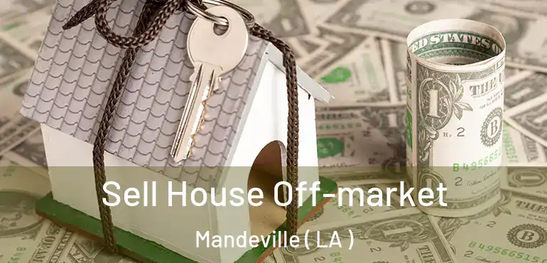  Sell House Off-market Mandeville ( LA )