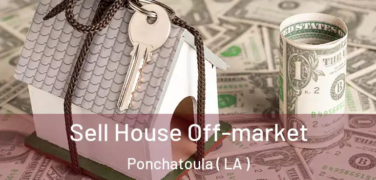 Sell House Off-market Ponchatoula ( LA )