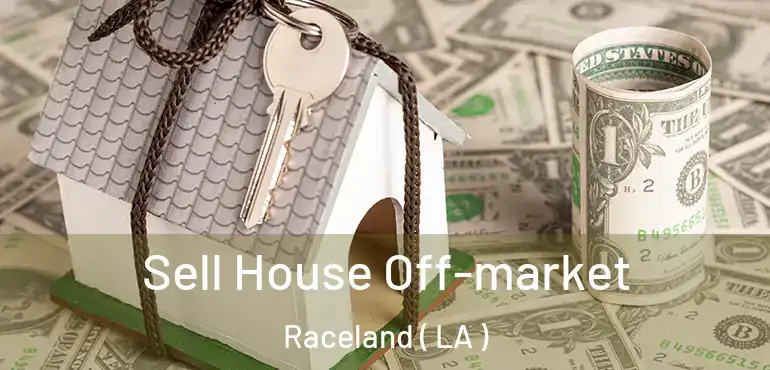  Sell House Off-market Raceland ( LA )
