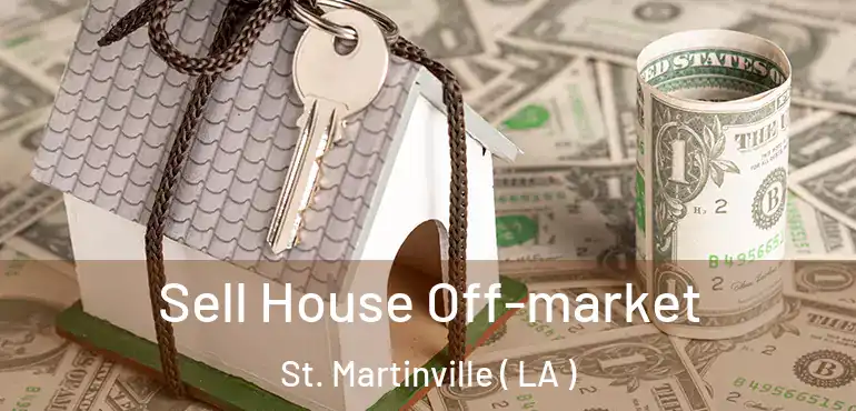  Sell House Off-market St. Martinville ( LA )