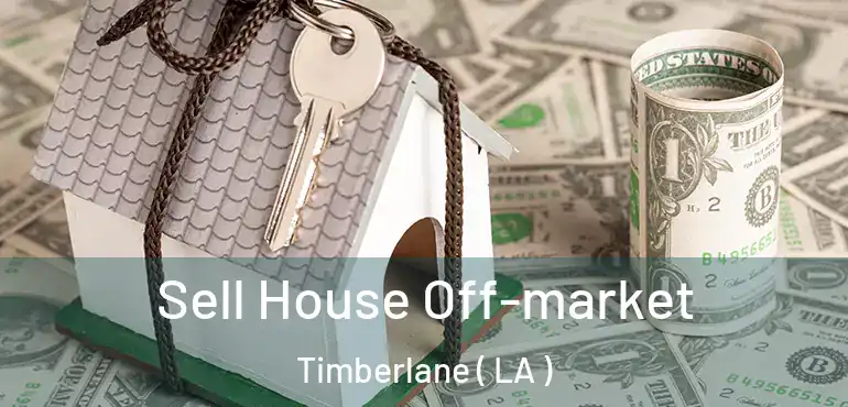  Sell House Off-market Timberlane ( LA )