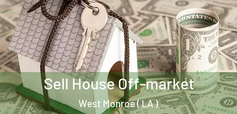  Sell House Off-market West Monroe ( LA )