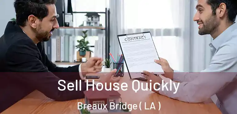  Sell House Quickly Breaux Bridge ( LA )