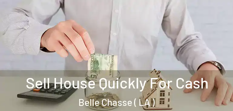  Sell House Quickly For Cash Belle Chasse ( LA )