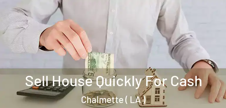  Sell House Quickly For Cash Chalmette ( LA )