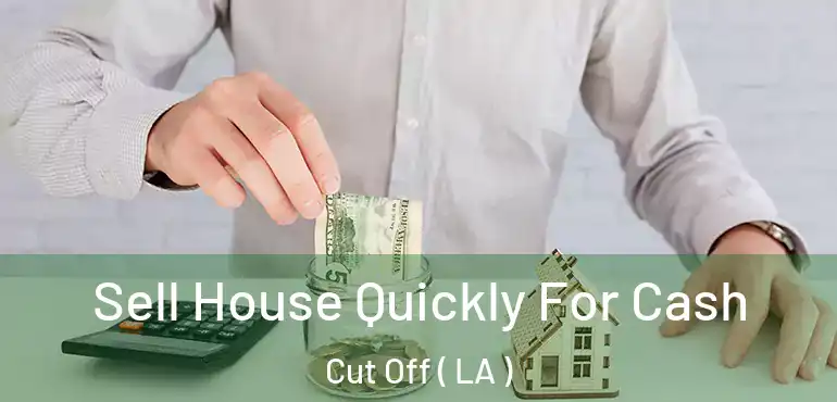  Sell House Quickly For Cash Cut Off ( LA )