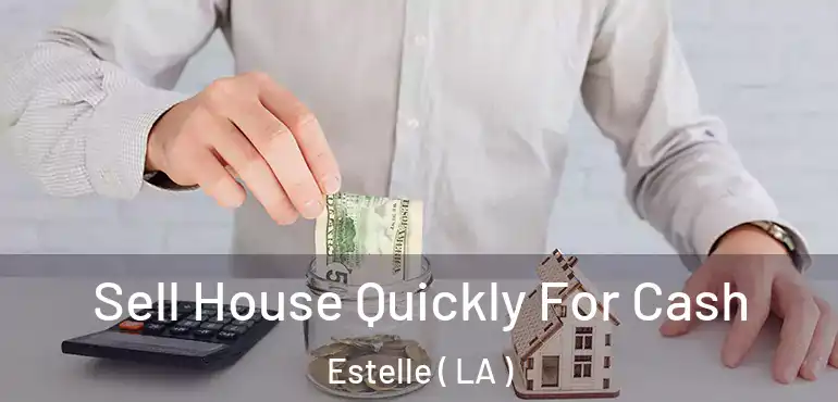  Sell House Quickly For Cash Estelle ( LA )