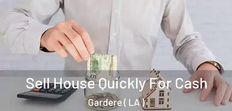  Sell House Quickly For Cash Gardere ( LA )