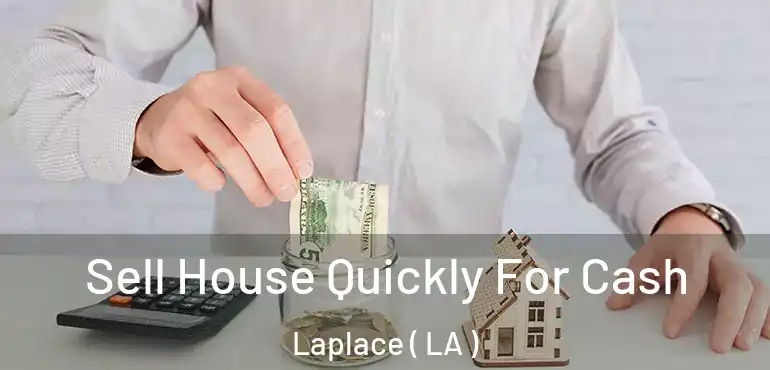  Sell House Quickly For Cash Laplace ( LA )