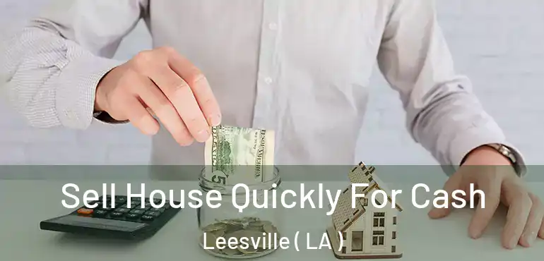  Sell House Quickly For Cash Leesville ( LA )