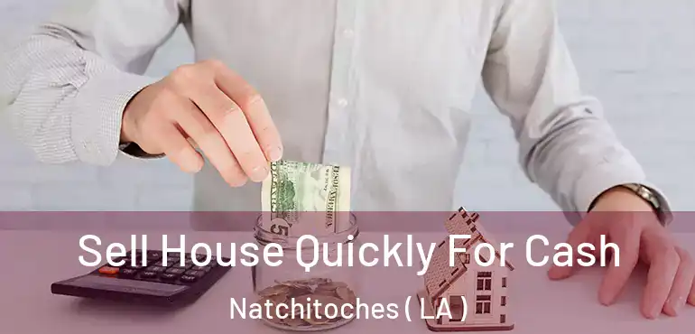  Sell House Quickly For Cash Natchitoches ( LA )