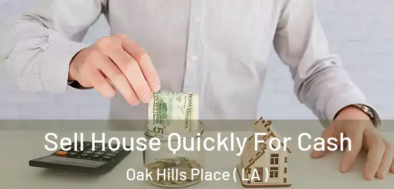  Sell House Quickly For Cash Oak Hills Place ( LA )