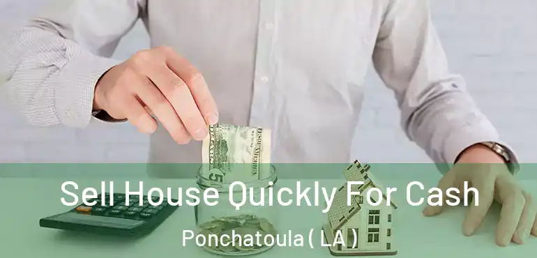  Sell House Quickly For Cash Ponchatoula ( LA )