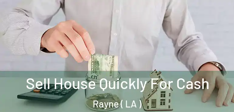  Sell House Quickly For Cash Rayne ( LA )
