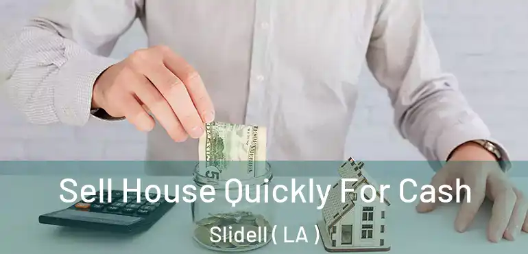  Sell House Quickly For Cash Slidell ( LA )