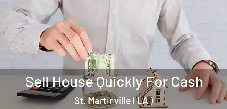  Sell House Quickly For Cash St. Martinville ( LA )