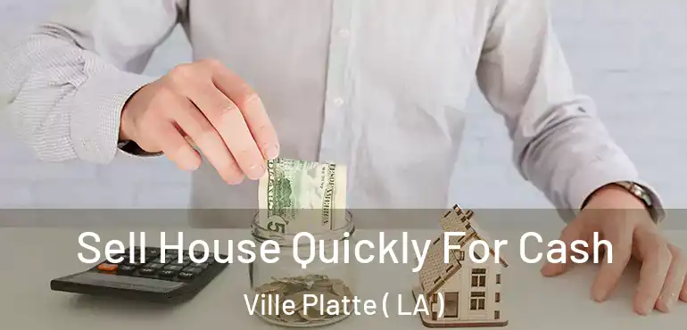  Sell House Quickly For Cash Ville Platte ( LA )