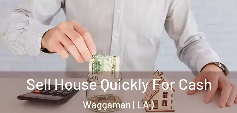  Sell House Quickly For Cash Waggaman ( LA )