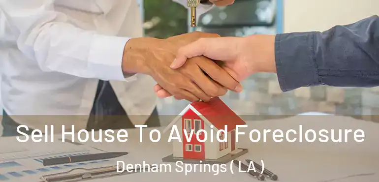  Sell House To Avoid Foreclosure Denham Springs ( LA )