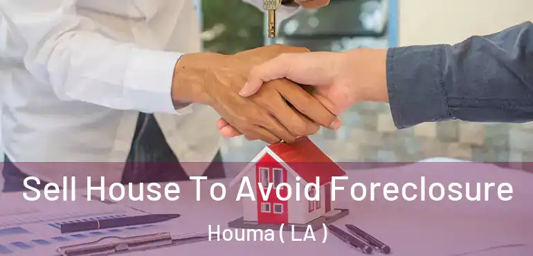  Sell House To Avoid Foreclosure Houma ( LA )