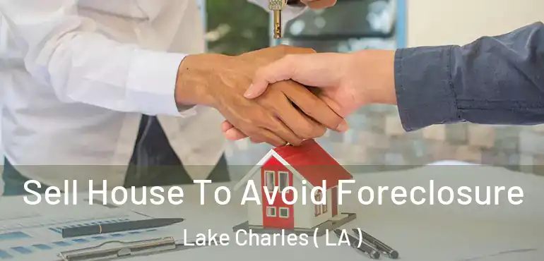  Sell House To Avoid Foreclosure Lake Charles ( LA )